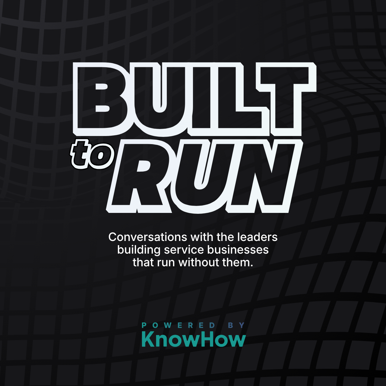 Built to Run: Conversations with the leaders building service businesses that run without them. Powered by KnowHow